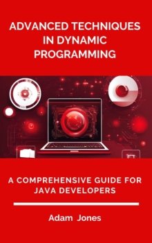 Advanced Techniques In Dynamic Programming: A Comprehensive Guide For Java Developers