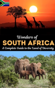 Wonders Of South Africa : A Complete Guide To The Land Of Diversity