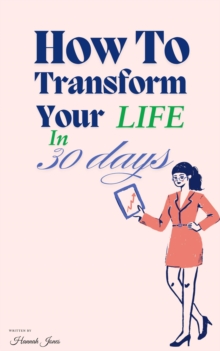 How To Transform Your Life In 30 Days