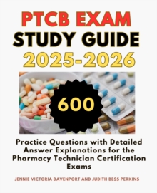 PTCB Exam Study Guide 2025-2026:600 Practice Questions With Detailed Answer Explanations For The Pharmacy Technician Certification Exams