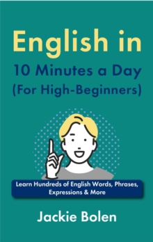 English In 10 Minutes A Day (For High-Beginners): Learn Hundreds Of English Words, Phrases, Expressions & More