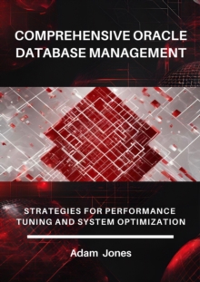 Comprehensive Oracle Database Management: Strategies For Performance Tuning And System Optimization