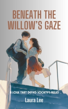 Beneath The Willow's Gaze: A Love That Defied Society's Rules