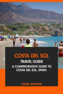 Costa Del Sol Travel Guide: A Comprehensive Guide To Costa Del Sol, Spain