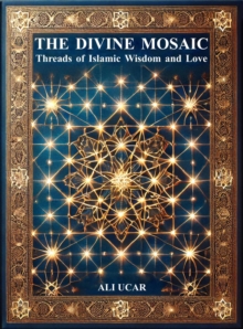 Divine Mosaic: Threads Of Islamic Wisdom And Love