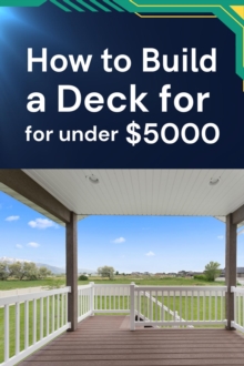 How To Build A Deck For Under $5000