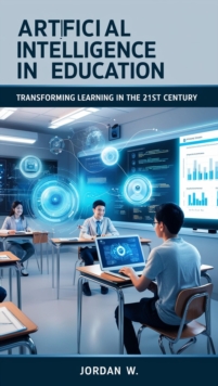 Artificial Intelligence In Education: Transforming Learning In The 21st Century