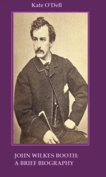 John Wilkes Booth: A Brief Biography