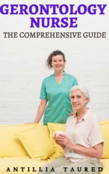 Gerontology Nurse - The Comprehensive Guide