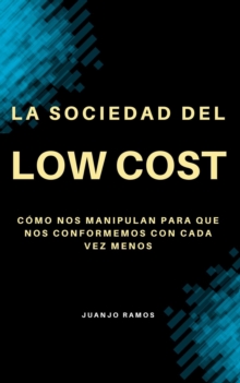 La Sociedad Del 'low cost': Como Nos Manipulan Para Que Nos Conformemos Con Cada Vez Menos