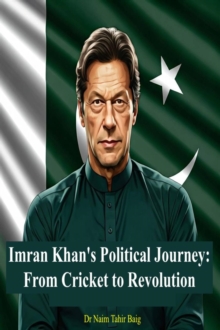 Imran Khan's Political Journey: From Cricket To Revolution