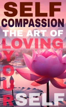 Self compassion: The Art Of Loving Yourself