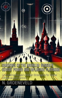 Shadows Of The Kremlin: Russia's Covert Power And Influence Playbook