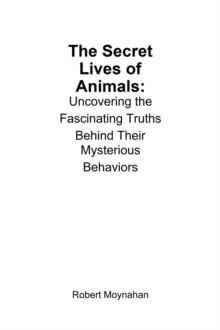 Secret Lives Of Animals: Uncovering The Fascinating Truths Behind Their Mysterious Behaviors