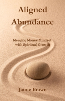 Aligned Abundance: Merging Money Mindset With Spiritual Growth