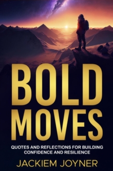 Bold Moves: Quotes And Reflections For Building Confidence And Resilience