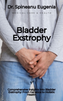 Bladder Exstrophy: From Genetics To Holistic Health