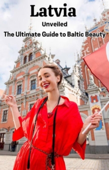 Latvia Unveiled : The Ultimate Guide To Baltic Beauty