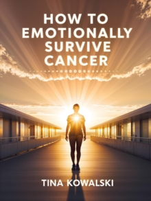 How To Emotionally Survive Cancer