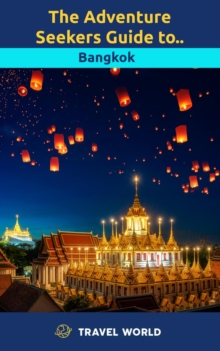 Adventure Seekers Guide To Bangkok : The Adventure Seekers Guide to..