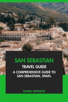 San Sebastian Travel Guide: A Comprehensive Guide To San Sebastian, Spain