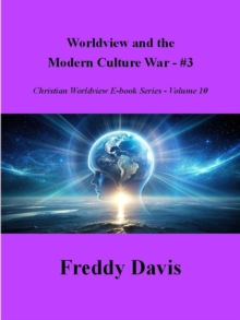 Worldview And The Modern Culture War - #3 : Christian Worldview E-book Series, #10