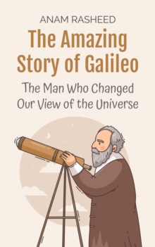 Amazing Story Of Galileo: The Man Who Changed Our View Of The Universe : Historical Books For Kids, #9