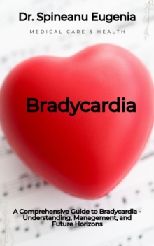 Comprehensive Guide To Bradycardia - Understanding, Management, And Future Horizons