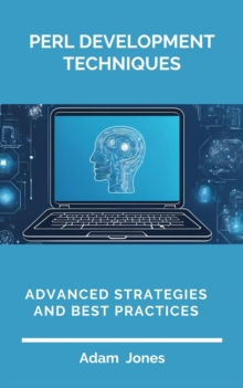 Perl Development Techniques: Advanced Strategies And Best Practices