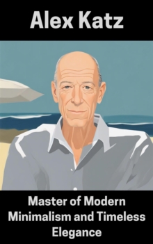 Alex Katz : Master Of Modern Minimalism And Timeless Elegance