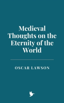 Medieval Thoughts On The Eternity Of The World