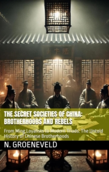 Secret Societies Of China: Brotherhoods And Rebels