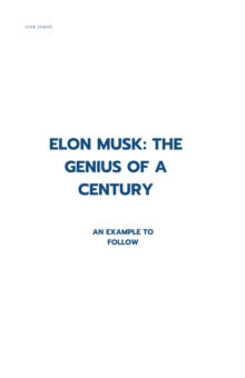 Elon Musk: The Genius Of A Century - An Example To Follow