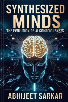 Synthesized Minds: The Evolution Of AI Consciousness