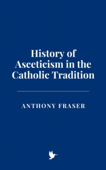 History Of Asceticism In The Catholic Tradition