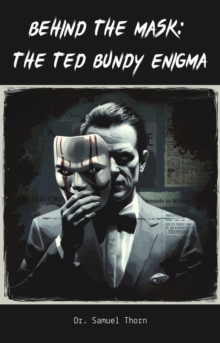 Behind The Mask: The Ted Bundy Enigma