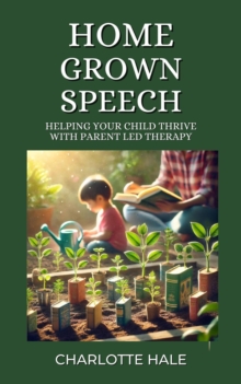 Homegrown Speech,Helping Your Child Thrive With Parent-Led Therapy