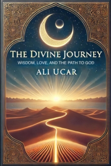 Divine Journey: Wisdom, Love, And The Path To God