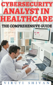 Cybersecurity Analyst In Healthcare - The Comprehensive Guide : Vanguard Professionals