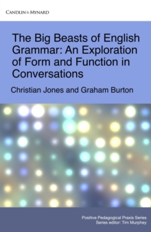 Big Beasts Of English Grammar: An Exploration Of Form And Function In Conversations : Positive Pedagogical Praxis, #4