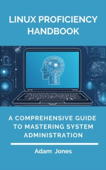 Linux Proficiency Handbook: A Comprehensive Guide To Mastering System Administration