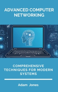 Advanced Computer Networking: Comprehensive Techniques For Modern Systems