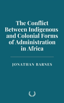 Conflict Between Indigenous And Colonial Forms Of Administration In Africa