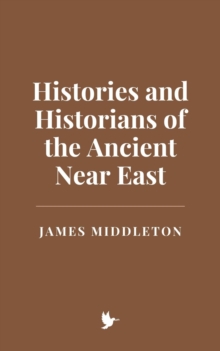 Histories And Historians Of The Ancient Near East