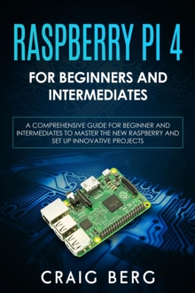 Raspberry Pi 4 For Beginners And Intermediates