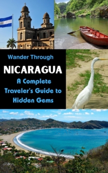 Wander Through Nicaragua: A Complete Traveler's Guide To Hidden Gems