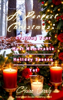 Perfect Christmas: Crafting Your Most Memorable Holiday Season Yet