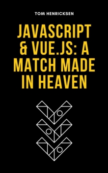 JavaScript & Vue.js: A Match Made In Heaven