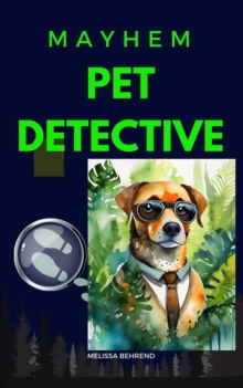 Mayhem Pet Detective : Mayhem For Hire, #1