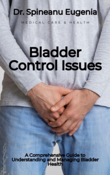 Comprehensive Guide To Understanding And Managing Bladder Health